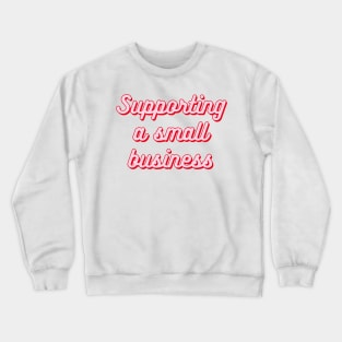 Supporting a small business typography Crewneck Sweatshirt